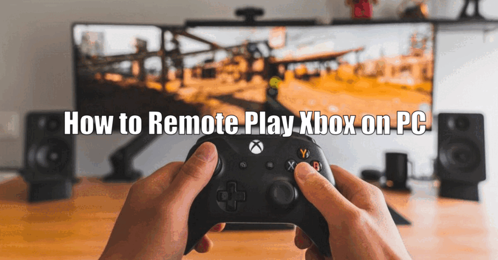 How to Remote Play Xbox on PC