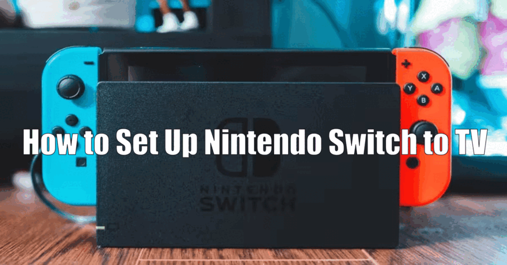 How to Set Up Nintendo Switch to TV