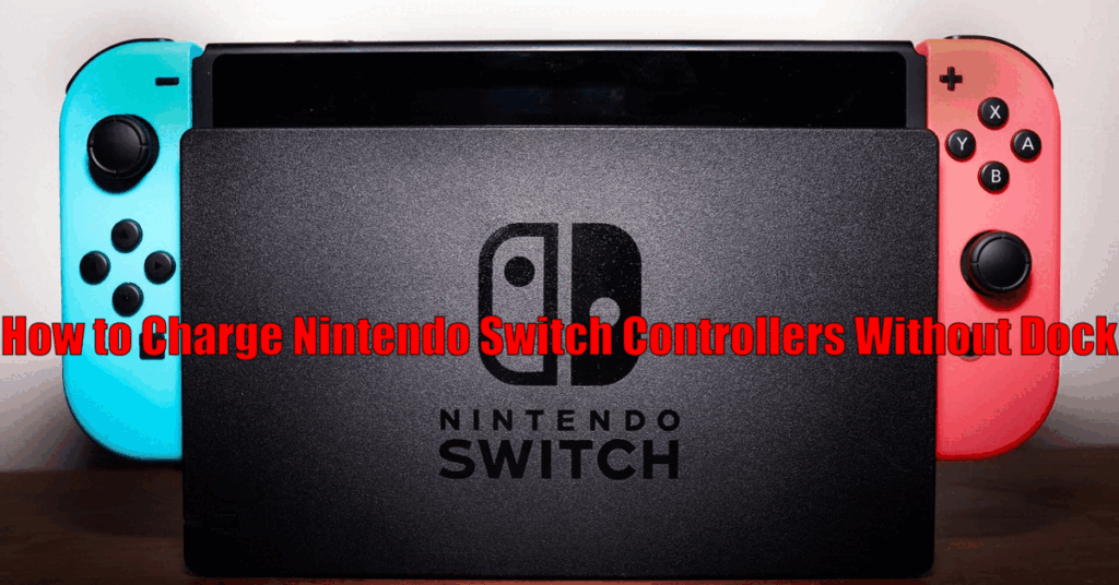 How to Charge Nintendo Switch Controllers Without Dock