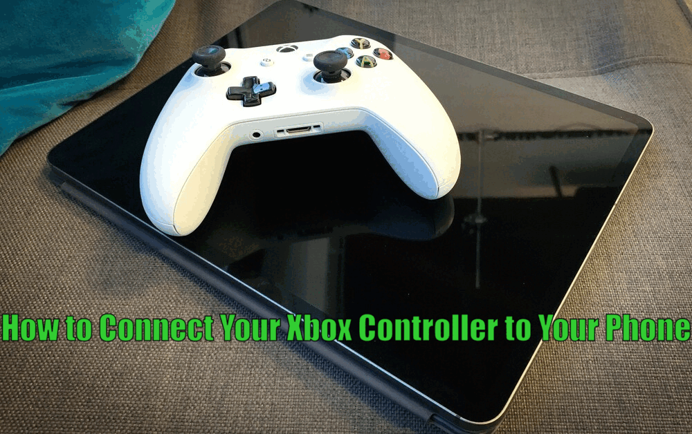 How to Connect Your Xbox Controller to Your Phone