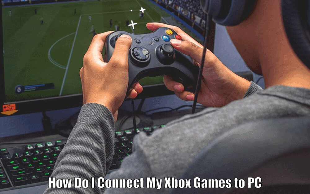 How Do I Connect My Xbox Games to PC