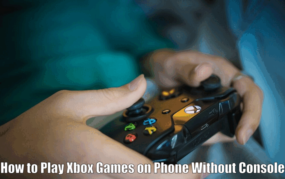 How to Play Xbox Games on Phone Without Console