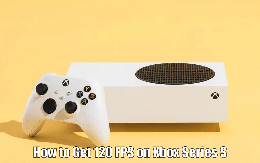 How to Get 120 FPS on Xbox Series S